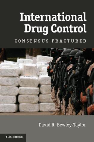 International Drug Control: Consensus Fractured