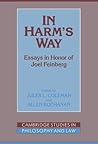 In Harm's Way: Essays in Honor of Joel Feinberg (Cambridge Studies in Philosophy and Law)