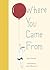 Where You Came From by Sara O'Leary Where You Came From by Sara O'Leary