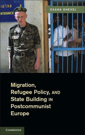 Migration, Refugee Policy, and State Building in Postcommunist Europe