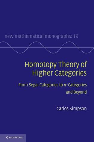Homotopy Theory of Higher Categories: From Segal Categories to n-Categories and Beyond (New Mathematical Monographs, Series Number 19)