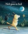 Ned Goes to Bed Ned Goes to Bed