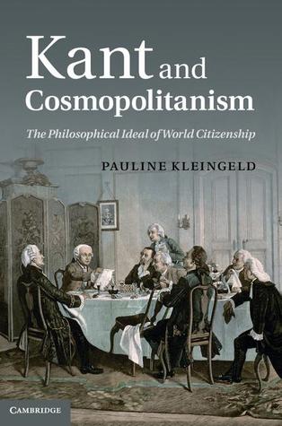 Kant and Cosmopolitanism: The Philosophical Ideal of World Citizenship (Hardcover)