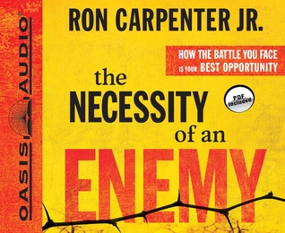 The Necessity of an Enemy: How the Battle You Face Is Your Best Opportunity