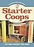 Starter Coops: For Your Chickens' First Home (CompanionHouse Books)