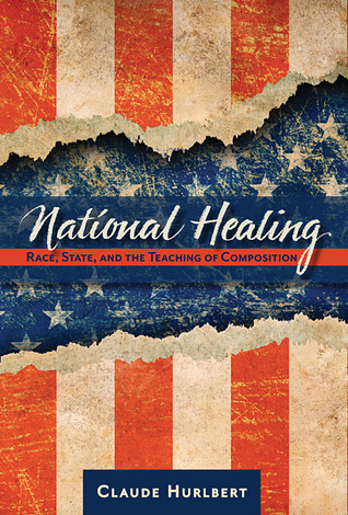 National Healing: Race, State, and the Teaching of Composition (Volume 1)