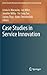 Case Studies in Service Innovation (Service Science: Research and Innovations in the Service Economy)