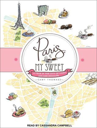 Paris, My Sweet: A Year in the City of Light and Dark Chocolate: Library Edition