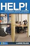 Help! I'm a Small-Group Leader! Help! I'm a Small-Group Leader!