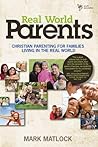 Real World Parents: Christian Parenting for Families Living in the Real World