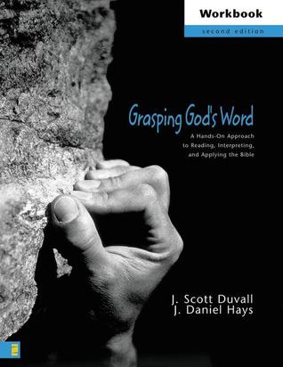 Grasping God's Word Workbook: A Hands-On Approach to Reading, Interpreting, and Applying the Bible (Paperback)