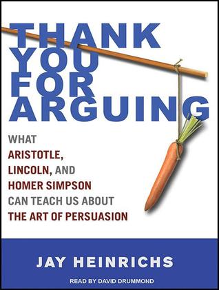 Thank You for Arguing: What Aristotle, Lincoln, and Homer Simpson Can Teach Us About the Art of Persuasion; Library Edition
