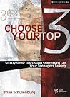 Choose Your Top 3: 500 Dynamic Discussion Starters to Get Your Teenagers Talking (Quick Questions)