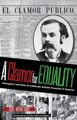 A Clamor for Equality: Emergence and Exile of Californio Activist Francisco P. Ramírez (American Liberty and Justice)