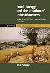 Food, Energy and the Creation of Industriousness: Work and Material Culture in Agrarian England, 1550–1780 (Cambridge Studies in Economic History - Second Series) Food, Energy and the Creation of Industriousness: Work and Material Culture in Agrarian England, 1550–1780 (Cambridge Studies in Economic History - Second Series)