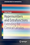 Hypernumbers and Extrafunctions: Extending the Classical Calculus (SpringerBriefs in Mathematics)