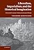Liberalism, Imperialism, and the Historical Imagination: Nineteenth-Century Visions of a Greater Britain