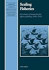Scaling Fisheries: The Science of Measuring the Effects of Fishing, 1855–1955 (Cambridge Studies in Applied Ecology and Resource Management) Scaling Fisheries: The Science of Measuring the Effects of Fishing, 1855–1955 (Cambridge Studies in Applied Ecology and Resource Management)