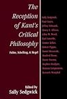 The Reception of Kant's Critical Philosophy: Fichte, Schelling, and Hegel