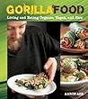 Gorilla Food: Living and Eating Organic, Vegan, and Raw