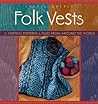 Folk Vests: 25 Knitting Patterns & Tales From Around the World