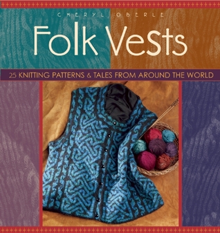 Folk Vests: 25 Knitting Patterns & Tales From Around the World (Folk Knitting series)
