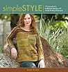 Simple Style: Innovative to Traditional 17 Inspired Designs to Knit (Style Series)