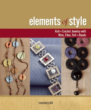 Elements of Style: Knit & Crochet Jewelry with Wire, Fiber, Felt & Beads (Paperback)