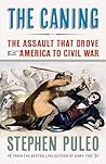 The Caning: The Assault That Drove America to Civil War