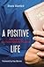A Positive Life: Living with HIV as a Pastor, Husband, and Father