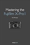 Mastering the Fujifilm X-Pro 1