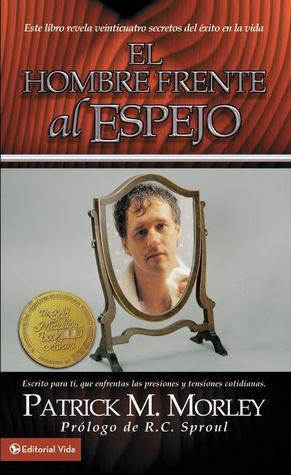 El hombre frente al espejo: Este libro revela veinticuatro secretos del éxito en la vida (Spanish Edition)