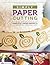 Simply Paper Cutting: Hand-Cut Paper Projects for Home Décor, Stationery & Gifts (Design Originals)