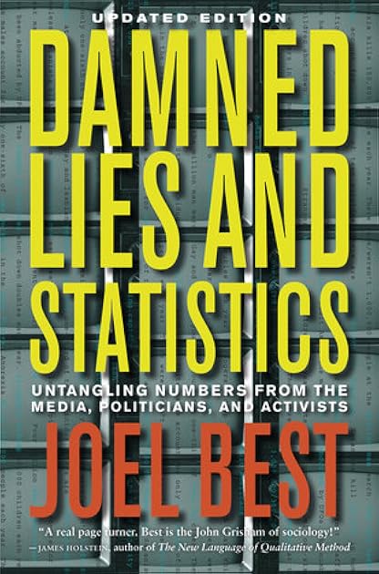 Damned Lies and Statistics: Untangling Numbers from the Media, Politicians, and Activists