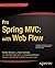 Pro Spring MVC: With Web Flow: With Web Flow (Professional Apress) (Expert's Voice in Spring)