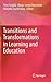 Transitions and Transformations in Learning and Education