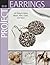 Project: Earrings: 44 Designs Using Beads, Wire, Chain, and More (Project Series)