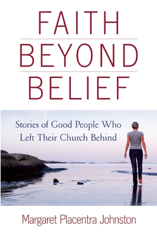 Faith Beyond Belief: Stories of Good People Who Left Their Church Behind (Paperback)