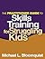 The Practitioner Guide to Skills Training for Struggling Kids by Michael L. Bloomquist