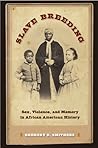 Slave Breeding: Sex, Violence, and Memory in African American History