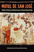 Motul de San José: Politics, History, and Economy in a Maya Polity