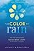 The Color of Rain: How Two Families Found Faith, Hope, and Love in the Midst of Tragedy