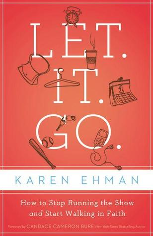 Let. It. Go.: How to Stop Running the Show and Start Walking in Faith (Paperback)