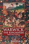 Warwick the Kingmaker: Politics, Power and Fame during the War of the Roses