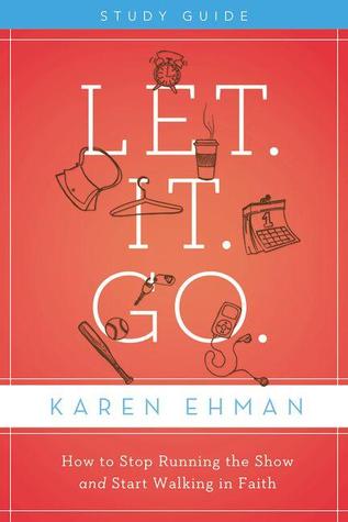 Let. It. Go.: How to Stop Running the Show and Start Walking in Faith,  Study Guide with DVD