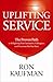 Uplifting Service: The Proven Path to Delighting Your Customers, Colleagues, and Everyone Else You Meet