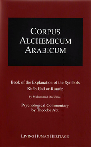 Corpus Alchemicum Arabicum Vol. 1B (CALA1 B): Book of the Explanation of the Symbols
