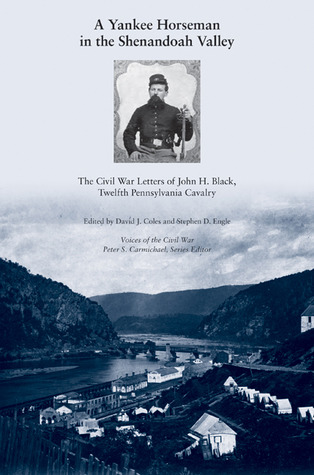 A Yankee Horseman in the Shenandoah Valley: The Civil War Letters of John H. Black, Twelfth Pennsylvania Cavalry (Voices of the Civil War)