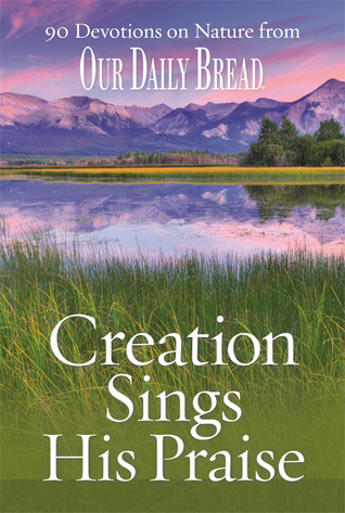 Creation Sings His Praise: 90 Devotions on Nature from Our Daily Bread (Hardcover)