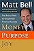 Money, Purpose, Joy: The Proven Path to Uncommon Financial Success